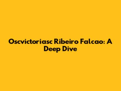 Oscvictoriasc Ribeiro Falcao: A Deep Dive