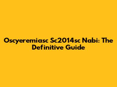 Oscyeremiasc Sc2014sc Nabi: The Definitive Guide