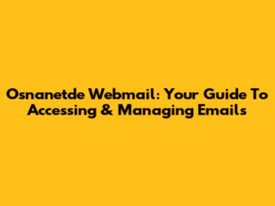 Osnanetde Webmail: Your Guide To Accessing & Managing Emails