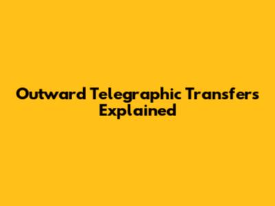 Outward Telegraphic Transfers Explained