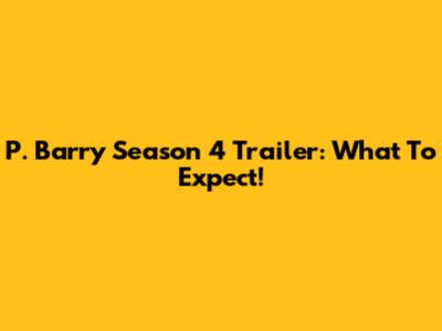 P. Barry Season 4 Trailer: What To Expect!