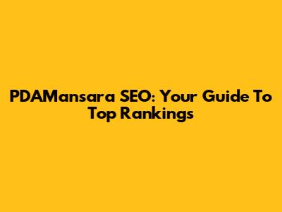 PDAMansara SEO: Your Guide To Top Rankings