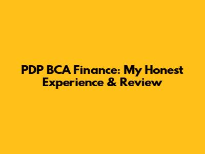 PDP BCA Finance: My Honest Experience & Review