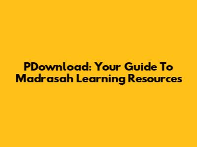 PDownload: Your Guide To Madrasah Learning Resources
