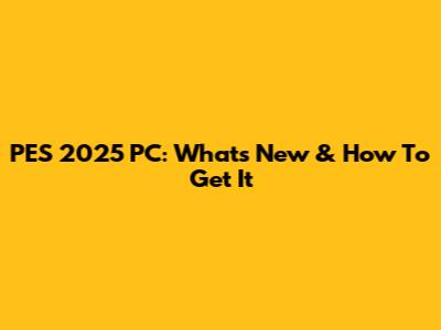 PES 2025 PC: What's New & How To Get It