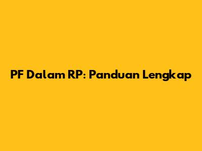 PF Dalam RP: Panduan Lengkap
