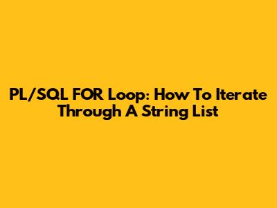 PL/SQL FOR Loop: How To Iterate Through A String List