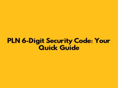 PLN 6-Digit Security Code: Your Quick Guide