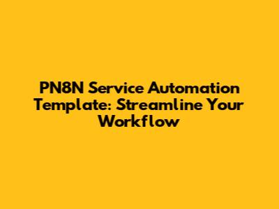 PN8N Service Automation Template: Streamline Your Workflow