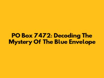 PO Box 7472: Decoding The Mystery Of The Blue Envelope