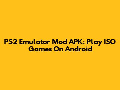 PS2 Emulator Mod APK: Play ISO Games On Android