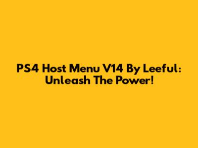 PS4 Host Menu V14 By Leeful: Unleash The Power!