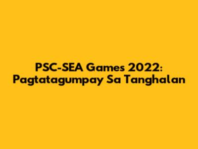PSC-SEA Games 2022: Pagtatagumpay Sa Tanghalan