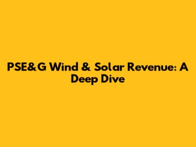 PSE&G Wind & Solar Revenue: A Deep Dive