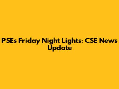 PSE's Friday Night Lights: CSE News Update