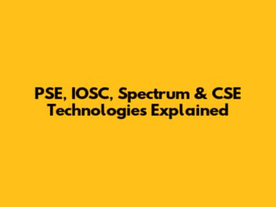 PSE, IOSC, Spectrum & CSE Technologies Explained