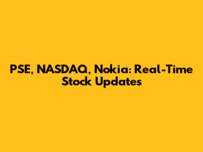 PSE, NASDAQ, Nokia: Real-Time Stock Updates
