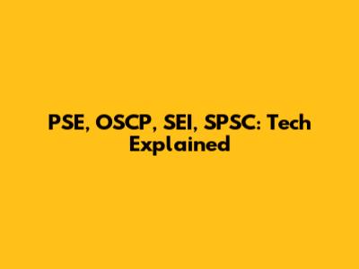 PSE, OSCP, SEI, SPSC: Tech Explained