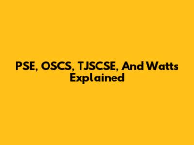 PSE, OSCS, TJSCSE, And Watts Explained