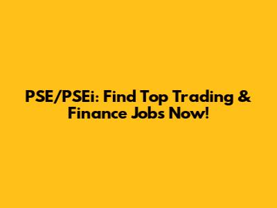 PSE/PSEi: Find Top Trading & Finance Jobs Now!