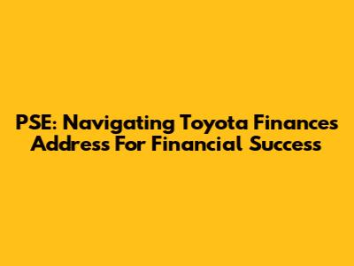 PSE: Navigating Toyota Finance's Address For Financial Success