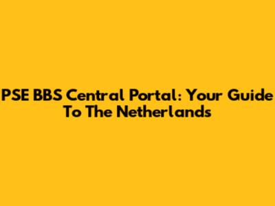 PSE BBS Central Portal: Your Guide To The Netherlands