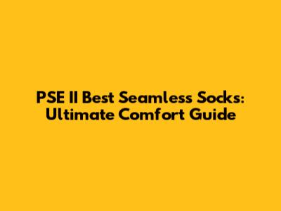 PSE II Best Seamless Socks: Ultimate Comfort Guide