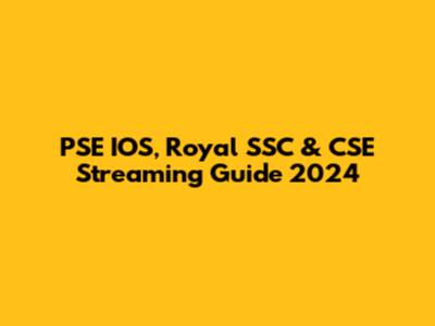 PSE IOS, Royal SSC & CSE Streaming Guide 2024
