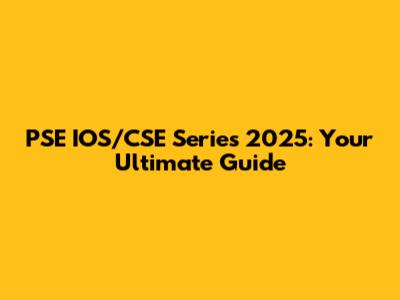 PSE IOS/CSE Series 2025: Your Ultimate Guide