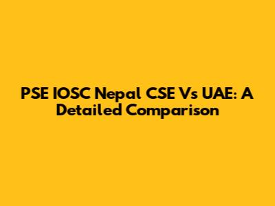 PSE IOSC Nepal CSE Vs UAE: A Detailed Comparison