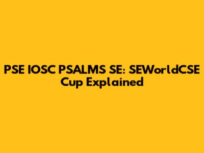 PSE IOSC PSALMS SE: SEWorldCSE Cup Explained