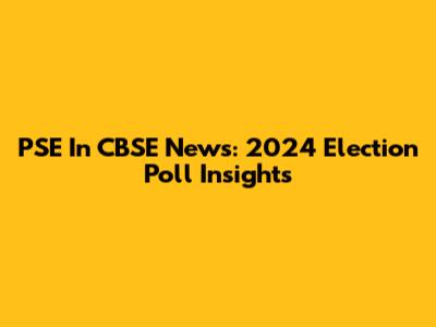 PSE In CBSE News: 2024 Election Poll Insights