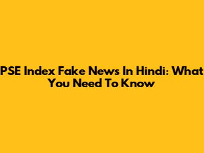 PSE Index Fake News In Hindi: What You Need To Know