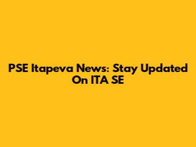 PSE Itapeva News: Stay Updated On ITA SE