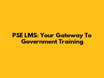 PSE LMS: Your Gateway To Government Training