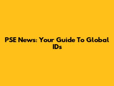 PSE News: Your Guide To Global IDs