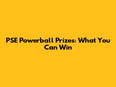 PSE Powerball Prizes: What You Can Win