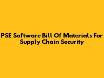 PSE Software Bill Of Materials For Supply Chain Security