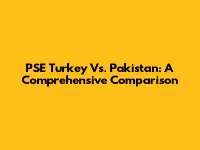 PSE Turkey Vs. Pakistan: A Comprehensive Comparison
