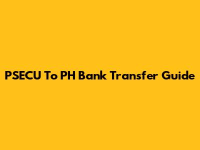 PSECU To PH Bank Transfer Guide