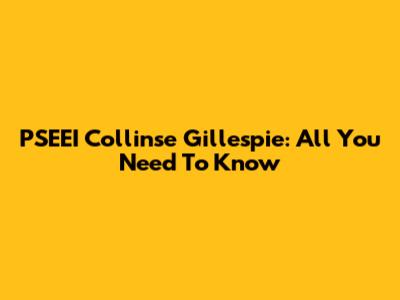 PSEEI Collinse Gillespie: All You Need To Know