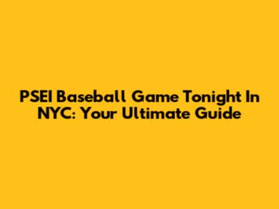 PSEI Baseball Game Tonight In NYC: Your Ultimate Guide