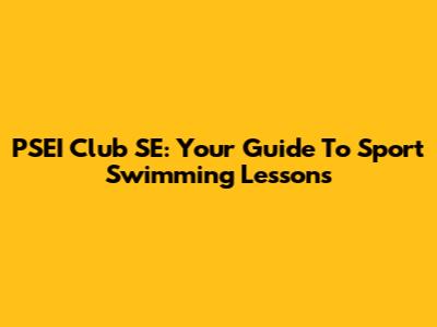 PSEI Club SE: Your Guide To Sport Swimming Lessons