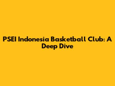 PSEI Indonesia Basketball Club: A Deep Dive