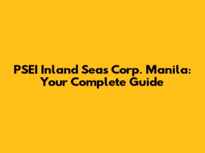 PSEI Inland Seas Corp. Manila: Your Complete Guide