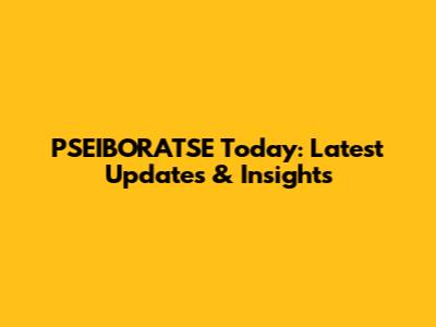 PSEIBORATSE Today: Latest Updates & Insights