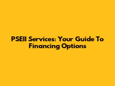 PSEII Services: Your Guide To Financing Options