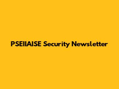 PSEIIAISE Security Newsletter