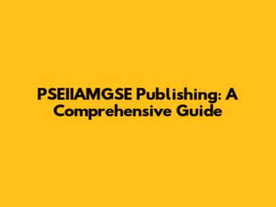 PSEIIAMGSE Publishing: A Comprehensive Guide
