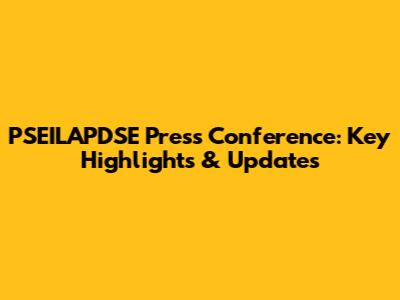 PSEILAPDSE Press Conference: Key Highlights & Updates
